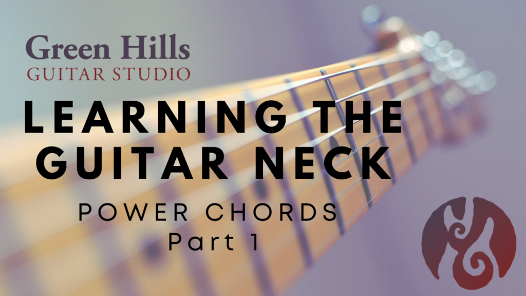 Learning the Guitar Neck Power Chords Part 1 online guitar course image - Green Hills Guitar Studio