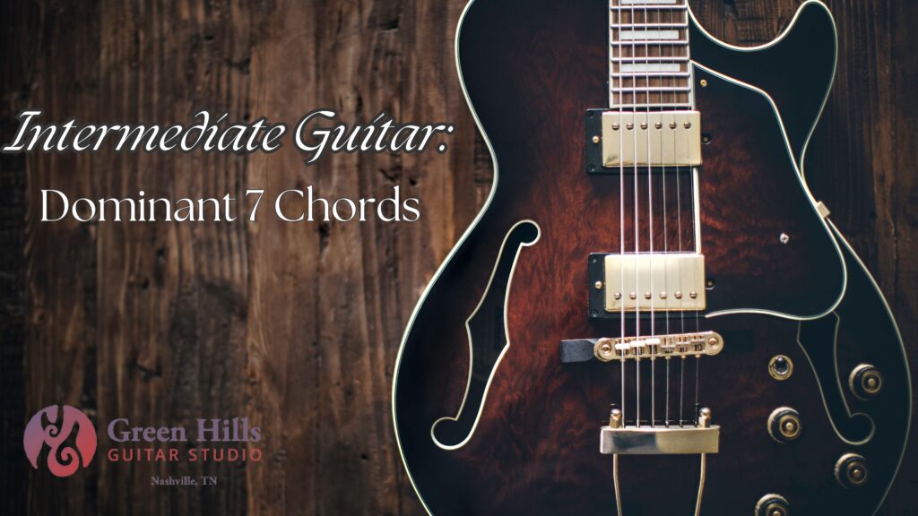 Intermediate Guitar Dominant 7 Chords online course graphic - Green Hills Guitar Studio