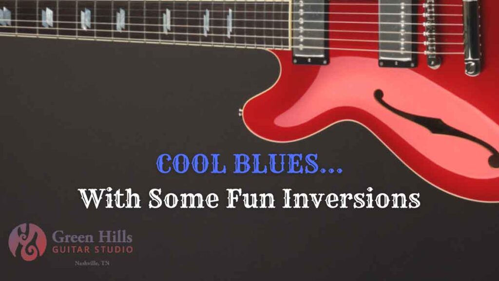 Cool Blues With Some Fun Inversions online blues guitar course image - Green Hills Guitar Studio